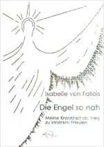 ISBN 9783905878066: Die Engel so nah - Meine Krankheit als Weg zu innerem Frieden