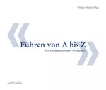 ISBN 9783905881301: Führen von A bis Z - P.S. Kompetenz macht erfolgreich