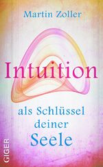 ISBN 9783905958027: Intuition als Schlüssel deiner Seele