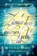 ISBN 9783905958447: Zünde dein inneres Licht an : Wie du der Schöpfer deines Lebens wirst