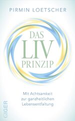 ISBN 9783905958515: Das LIV-Prinzip - Mit Achtsamkeit zur ganzheitlichen Lebensentfaltung