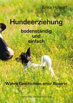 ISBN 9783906180441: Hundeerziehung bodenständig und einfach. Wahre Geschichten einer Bäuerin – Wahre Geschichten einer Bäuerin