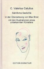 ISBN 9783906273303: C. Valerius Catullus SÄMTLICHE GEDICHTE in der Übersetzung von Max Brod - - mit den Illustrationen eines unbekannten Künstlers. Faksimile-Ausgabe mit dem Vorwort von Jürgen Gutsch.