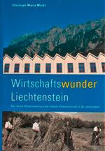 ISBN 9783906393421: Wirtschaftswunder Liechtenstein. Die rasche Modernisierung einer kleinen Volkswirtschaft im 20. Jahrhundert.