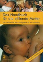 ISBN 9783906675022: Das Handbuch für die stillende Mutter – Das umfassende Nachschlagewerk für den Stilltag