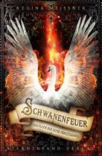 ISBN 9783906829456: Der Fluch der sechs Prinzessinnen. Band 01: Schwanenfeuer | Regina Meißner | Taschenbuch | 354 S. | Deutsch | 2017 | Sternensand Verlag | EAN 9783906829456