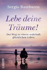 ISBN 9783906872025: Lebe deine Träume! – Der Weg zu einem wahrhaft glücklichen Leben