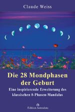 ISBN 9783906881034: Die 28 Mondphasen der Geburt - Eine inspirierende Erweiterung des klassischen 8-Phasen-Mandalas