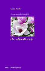 Karin Jundt: Über allem die Liebe / Kari Karin Jundt: Über allem die Liebe / Kari