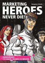 ISBN 9783907100431: Marketing-Heroes never die! – Erfolgspower für Coachs, Trainer und Berater