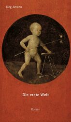 Jürg Amann: Die Erste Welt / Jürg Amann 