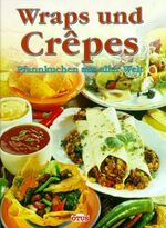 ISBN 9783907194706: Wraps und Crêpes : Pfannkuchen aus aller Welt