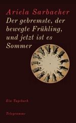 ISBN 9783907198506: Der gebremste, der bewegte Frühling, und jetzt ist es Sommer - Ein Tagebuch