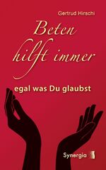 ISBN 9783907246283: Beten hilft immer - egal was Du glaubst