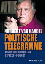 ISBN 9783907347287: Politische Telegramme | Essays und Kommentare: 02/2023 - 05/2024 | Norbert van Handel | Taschenbuch | Deutsch | 2024 | Weltbuch Verlag | EAN 9783907347287