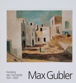 ISBN 9783907495803: Max Gubler, Katalog der Gemälde 1911-1957