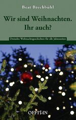 ISBN 9783907496930: Wir sind Weihnachten. Ihr auch? - Dreizehn Weihnachtsgeschichten für alle Jahreszeiten