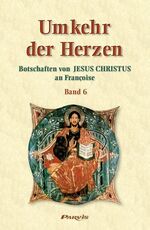 Françoise: Umkehr der Herzen. Botschafte Françoise: Umkehr der Herzen. Botschafte