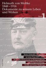 ISBN 9783907564158: Helmuth von Moltke (1848–1916) – Dokumente zu seinem Leben und Wirken, Bd. 1 - Briefe an Eliza von Moltke 1877–1915, mit Schilderungen von Reisen mit dem älteren Moltke; Briefe und Dokumente zu Kriegsausbruch und Kriegsschuldfrage; Moltke im Ersten Weltkr