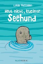 ISBN 9783907588741: Heul nicht, kleiner Seehund!