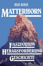 Matterhorn - Faszination, Herausforderung, Geschichte