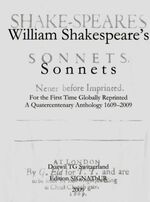 WILLIAM SHAKESPEARE'S SONNETS NEUER BEFORE IMPRINTED - FOR THE FIRST TIME GLOBALLY REPRINTED - A QUATERCENTENARY ANTHOLOGY 1609 - 2009