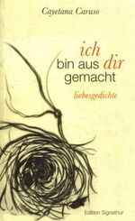 ich bin aus dir gemacht – liebesgedichte