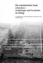 Die mittelalterliche Stadt erforschen - Archäologie und Geschichte im Dialog