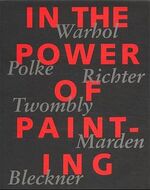 ISBN 9783908247272: In the Power of Painting: Andy Warhol, Sigmar Polke, Gerhard Richter, Cy Twombly, Brice Marden, Ross Bleckner: Warhol, Polke, Richter, Twombly, Marden, Bleckner Fischer, Peter und Müller-Westermann, Iris.