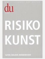 ISBN 9783908515289: du - Zeitschrift für Kultur / Risiko Kunst. Suter, Walker, Winnewisser