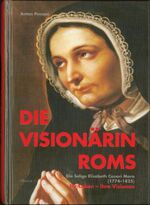 ISBN 9783908542452: Die Visionärin Roms - Die Selige Elisabeth Canori Mora (1774-1825) - Ihr Leben - Ihre Visionen