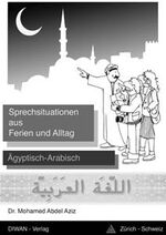 ISBN 9783908547020: Sprechsituationen aus Ferien und Alltag – Lehrbuch für Anfänger um Ägyptisch-Arabisch zu lernen