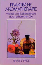 ISBN 9783908644569: Praktische Aromatherapie - Vitalität und Lebensfreude durch ätherische Öle