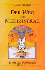 ISBN 9783908644927: Der Weg der Medizinfrau. Ein Reiseführer zur weiblichen Kraft in uns Carol Bridges Indianer Indios Weisheit Indians Weisheit Medizinfrau Tarot Weisheit Indios