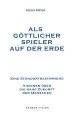 ISBN 9783908730378: Als göttlicher Spieler auf der Erde - Eine Standortbestimmung.  Visionen über eine nahe Zukunft der Menschen