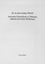 ISBN 9783910090231: Es ist unsere heilige Pflicht - Nationaler Frauendienst in Tübingen während des Ersten Weltkrieges