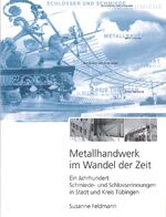 Metallhandwerk im Wandel der Zeit – Ein Jahrhundert Schmiede- und Schlosserinnungen in Stadt und Kreis Tübingen