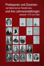 Professoren & Dozenten der Medizinischen Fakultät Jena und ihre Lehrveranstaltungen 1770 - 1820