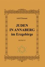 ISBN 9783910186972: Juden in Annaberg REPRINT – Zur Geschichte einer untergegangenen Gemeinde Unter besonderer Berücksichtigung der nationalsozialistischen Diktatur 1933-1945. Mit einer Dokumentation der noch vorhandenen Grabsteine des zerstörten jüdischen Friedhofs.