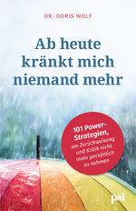 ISBN 9783910253131: Ab heute kränkt mich niemand mehr - 101 Power-Strategien, um Zurückweisung und Kritik nicht mehr persönlich zu nehmen