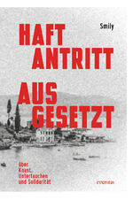 ISBN 9783910281127: Haftantritt ausgesetzt – Über Knast, Untertauchen und Solidarität