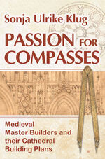 ISBN 9783910321205: Passion for Compasses - Medieval Master Builders and their Cathedral Building Plans