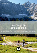 ISBN 9783910425163: Unterwegs auf Bike und Steig - Kombinierte Rad- und Wandertouren in den Alpen