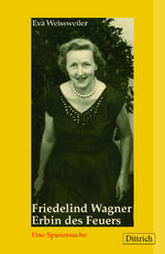 ISBN 9783910732117: Friedelind Wagner. Erbin des Feuers. - Eine Spurensuche (mit einem neuen Vorwort der Autorin)