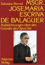 Msgr. Josemaría Escrivá de Balaguer - Aufzeichnungen über den Gründer des Opus Dei