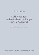 ISBN 9783920421841: Karl Mays 'Ich' in den Reiseerzählungen und im Spätwerk – Eine erzähltheoretische Analyse. Sonderheft der Karl-May-Gesellschaft Nr. 123/2001