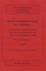 ISBN 9783920468419: Musik und Musikerziehung mit Akkordeon - Die Entwicklung eines Instruments und seiner Musik in Deutschland seit 1930 und in der Bundesrepublik bis 1990. Band 2.