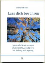 Lass dich berühren - Spirituelle Betrachtungen Ökumenische Abendgebete mit Salbung und Segnung