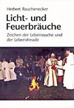 Licht- und Feuerbräuche - Zeichen der Lebenssuche und der Lebensfreude