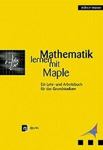 ISBN 9783920993430: Mathematik lernen mit Maple – Ein Lehr- und Arbeitsbuch für das Grundstudium, Band 1. Grundlagen, Differentialrechnung, Numerische Methoden